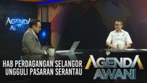 Agenda AWANI: Hab perdagangan Selangor ungguli pasaran serantau