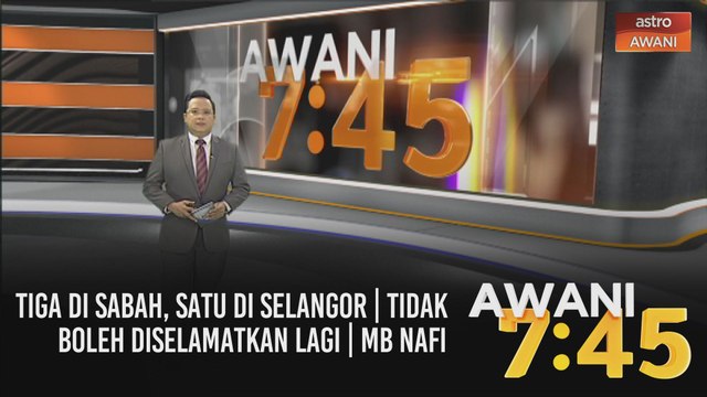 AWANI 7:45 [07/10/2020] - Tiga di Sabah, satu di Selangor | Tidak boleh diselamatkan lagi | MB nafi