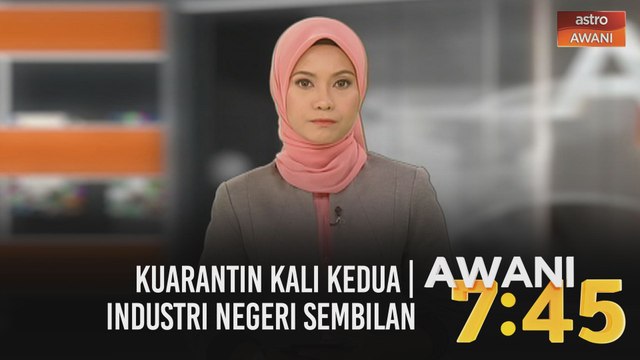 AWANI 7:45 [05/10/2020]: Kuarantin kali kedua | Industri Negeri Sembilan | Di mana silapnya?