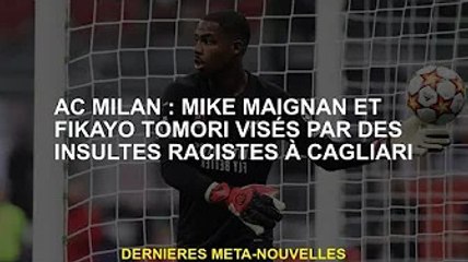 AC Milan : Mike Meignan et Fikayo Tomori subissent des insultes racistes à Cagliari