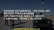 Sahara occidental: l'Espagne veut mettre fin à la crise diplomatique avec le Maroc, irrite l'Algérie