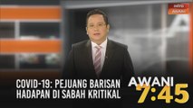 AWANI 7:45 [15/10/2020]: Terima kasih sokong kerajaan | COVID-19: Pejuang barisan hadapan di Sabah kritikal