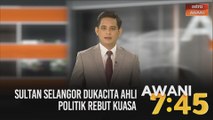 AWANI 7:45 [20/10/2020]: Sultan Selangor dukacita ahli politik rebut kuasa | Muafakat Nasional didaftar secara rasmi