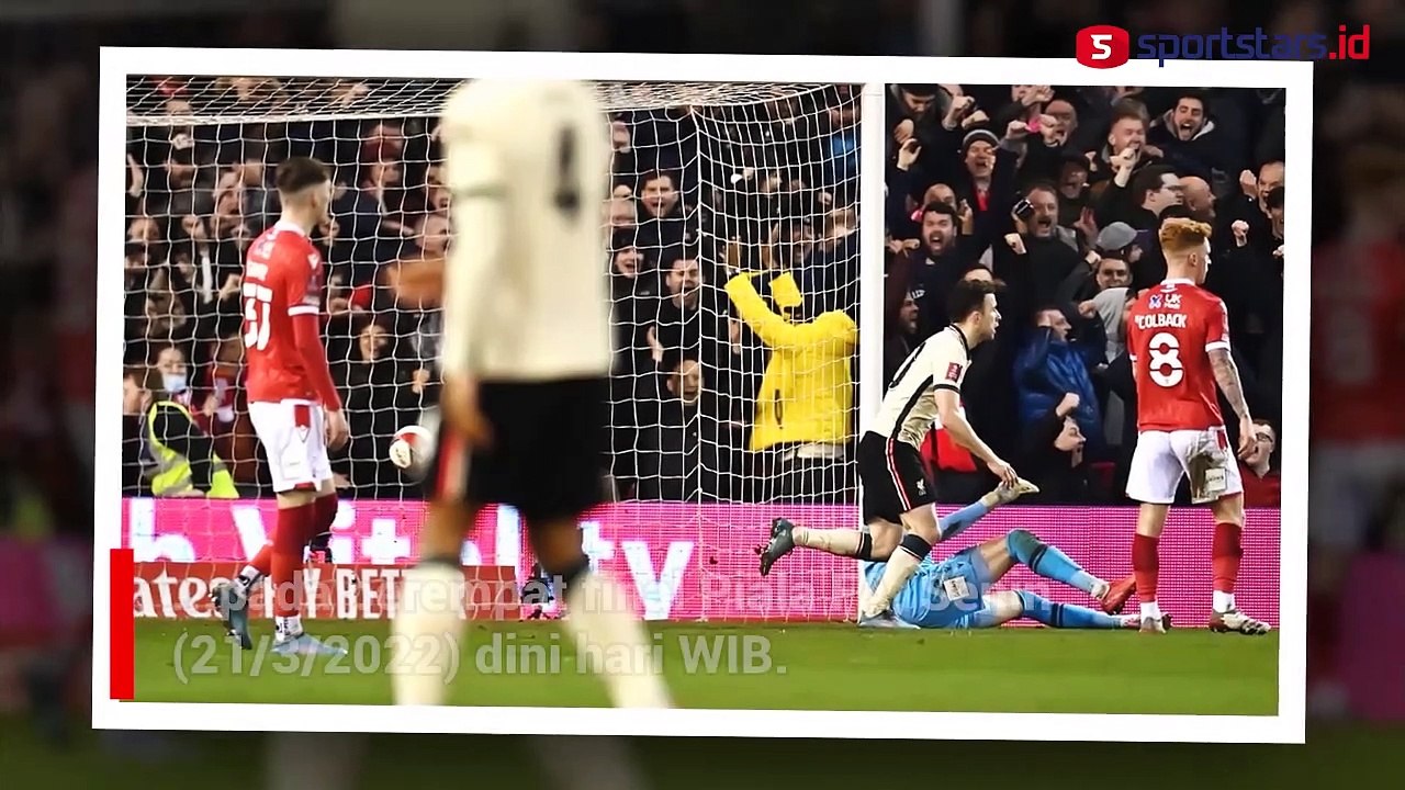 Sisihkan Nottingham Forest, Liverpool Jumpa Man City di Semifinal Piala FA