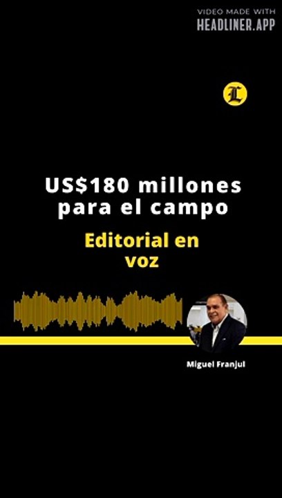 EDITORIAL: US$180 millones para el campo
