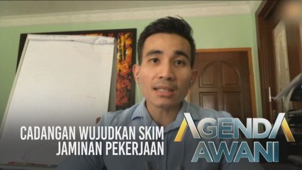 Agenda AWANI: Cadangan wujudkan skim jaminan pekerjaan