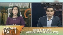 AWANI Pagi: Berita tumpuan & kemaskini COVID-19 [06 Nov 2020]