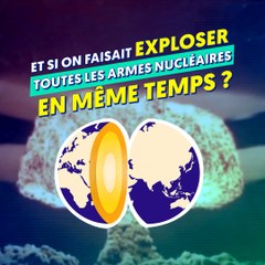 Et si on faisait exploser toutes les armes nucléaires en même temps ?