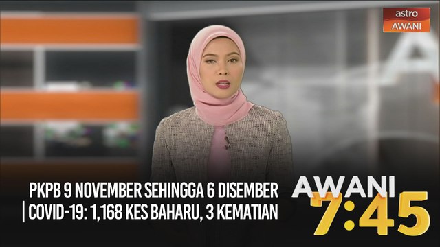 AWANI 7:45 [07/11/2020] - PKPB 9 November sehingga 6 Disember | COVID-19: 1,168 kes baharu, 3 kematian | Tambahan laluan bawah My30