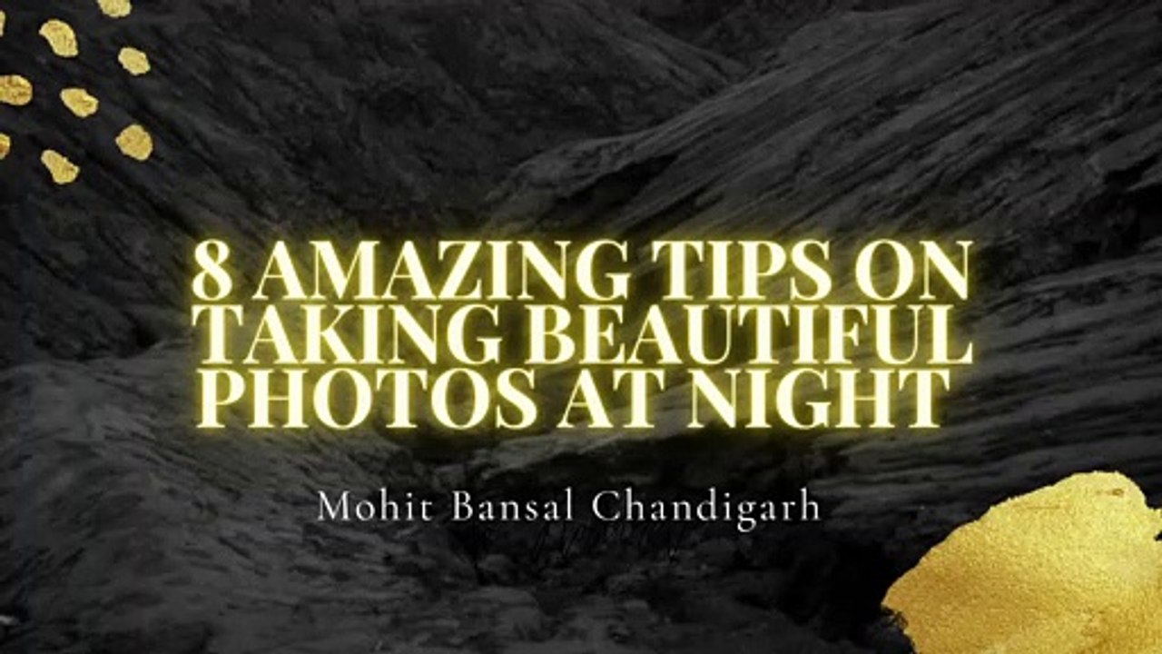 8_AMAZING_TIPS_ON_TAKING_BEAUTIFUL_PHOTOS_AT_NIGHT_MOHIT BANSAL CHANDIGARH