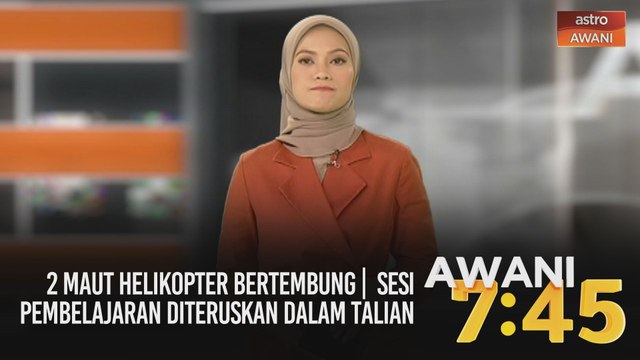AWANI 7:45 [08/11/2020]: 2 maut helikopter bertembung | sesi pembelajaran diteruskan dalam talian