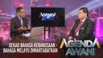 Agenda AWANI: Dekad Bahasa Kebangsaan - Bahasa Melayu dimartabatkan
