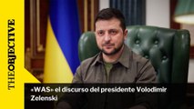 «WAS» el discurso del presidente Volodímir Zelenski