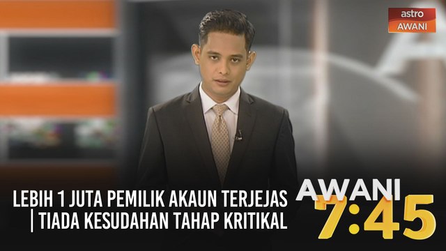 AWANI 7:45 [10/11/2020]: Lebih 1 juta pemilik akaun terjejas | Tiada kesudahan tahap kritikal