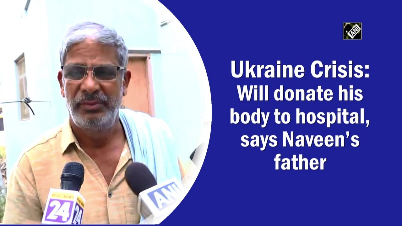 Will donate his body to the hospital, says father of student Naveen, killed in Ukraine