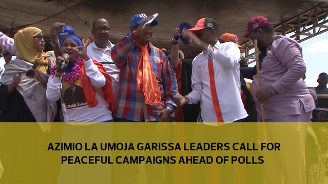 Azimio la Umoja Garissa leaders call for peaceful campaigns ahead of polls