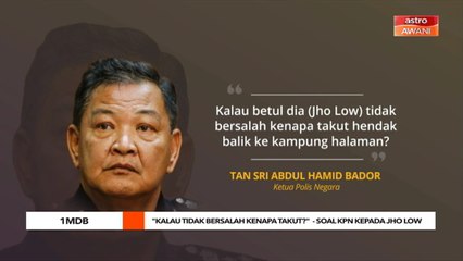 "Kalau tidak bersalah kenapa takut?", soal KPN kepada Jho Low