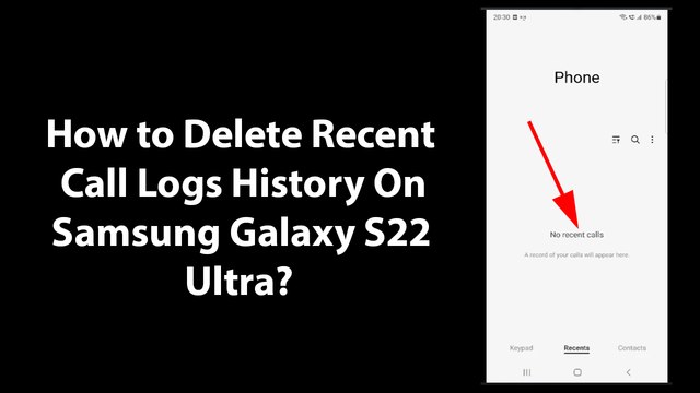 How to Delete Recent Call Logs History On Samsung Galaxy S22 Ultra?