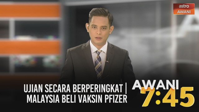 AWANI 7:45 [01/11/2020]: Ujian dilakukan secara berperingkat | Malaysia beli vaksin Pfizer