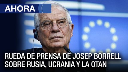 Rueda de prensa de Josep Borrell sobre Rusia, Ucrania y la OTAN - #21Mar - Ahora