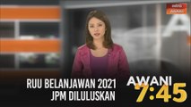 #AWANI745 [30/11/2020] - RUU Belanjawan 2021 JPM diluluskan | Gejala rasuah penjawat awam semakin membimbangkan