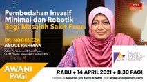 AWANI Pagi: Pembedahan invasif minimal ( keyhole) dan robotik bagi masalah sakit puan