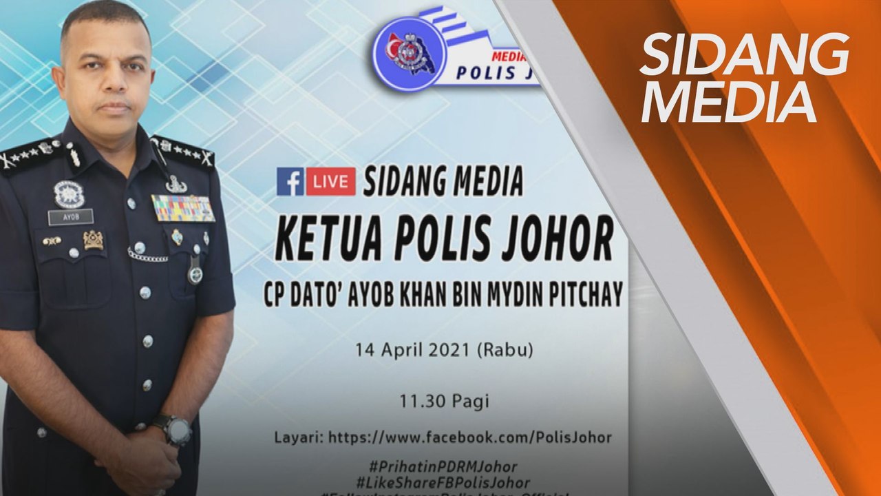 [SIDANG MEDIA] Ketua Polis Johor Datuk Ayob Khan Mydin Pitchay | 14 April 2021