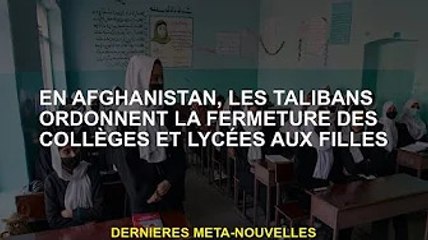 En Afghanistan, les talibans ordonnent la fermeture des collèges et lycées pour filles