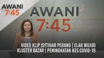 AWANI 7:45 [16/04/2021]: Video klip isytihar perang | Elak wujud kluster bazar