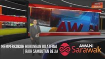 AWANI Sarawak [07/12/2020] - Memperkukuh hubungan bilateral | Raih sambutan belia