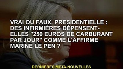 Vrai ou faux. LE PRESIDENT : Est-ce que les infirmières « dépensent 250 euros par jour en carburant