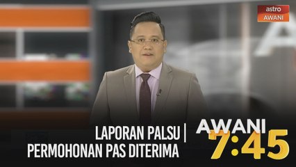 AWANI 7:45 [13/12/2020]: Laporan palsu | Permohonan Pas diterima
