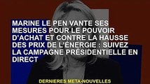 Marine Le Pen vante ses mesures de pouvoir d'achat et sa réponse à la hausse des prix de l'énergie :