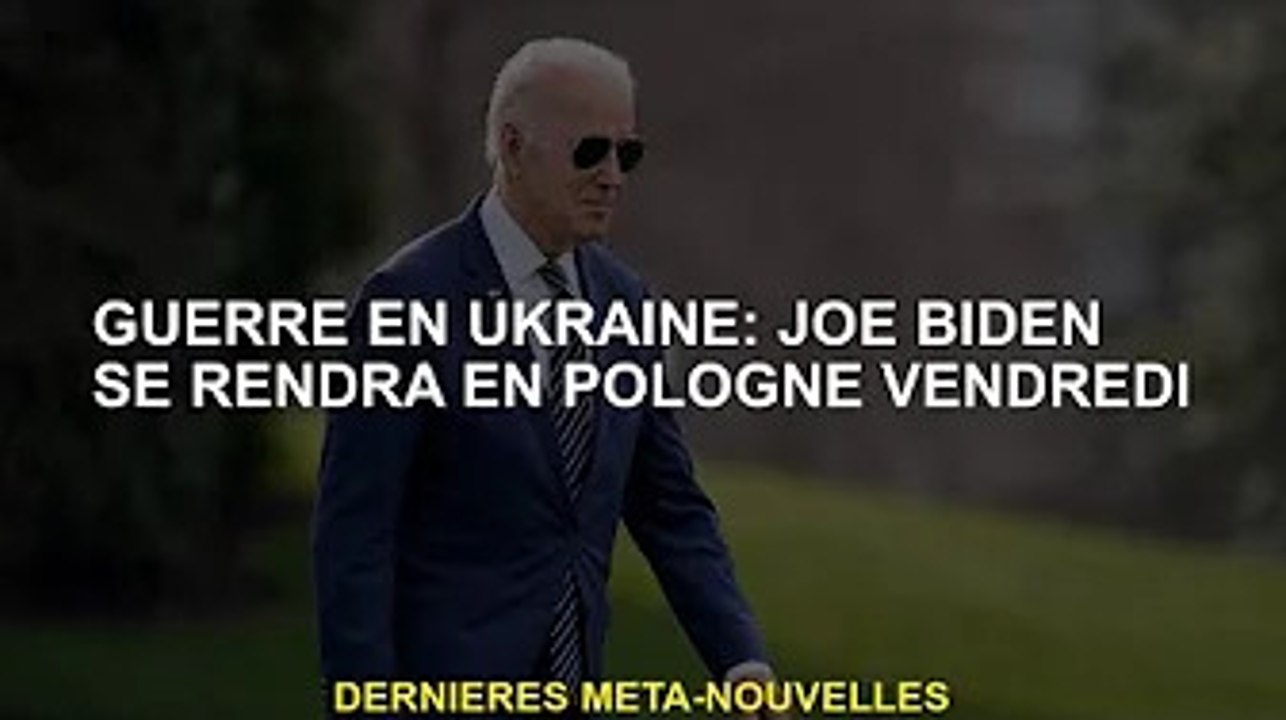 Guerre d'Ukraine : Joe Biden en visite en Pologne vendredi