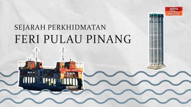 [INFOGRAFIK] Sejarah perkhidmatan Feri Pulau Pinang