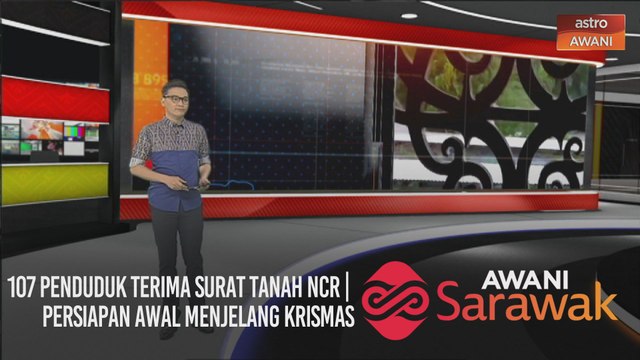 AWANI Sarawak [18/12/2020] - 107 penduduk terima surat tanah NCR | Persiapan awal menjelang Krismas