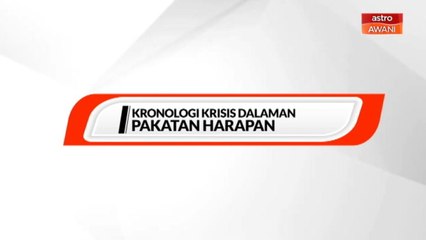 [INFOGRAFIK] Kronologi krisis dalaman Pakatan Harapan