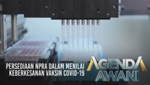 Agenda AWANI: Persediaan NPRA dalam menilai keberkesanan vaksin COVID-19