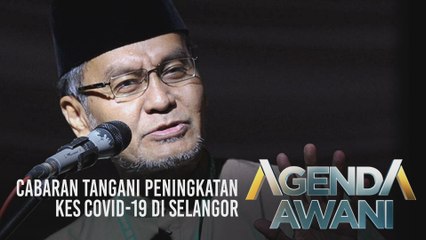 Agenda AWANI: Cabaran tangani peningkatan kes COVID-19 di Selangor