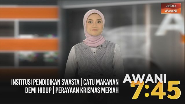 AWANI 7:45 [24/12/2020] - Institusi pendidikan swasta | Catu makanan demi hidup | Perayaan Krismas meriah