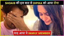 Dipika CRIES Badly After Remembering This Close Family Member, Shoaib Makes Her Calm