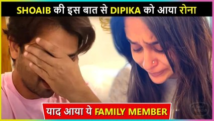 Dipika CRIES Badly After Remembering This Close Family Member, Shoaib Makes Her Calm