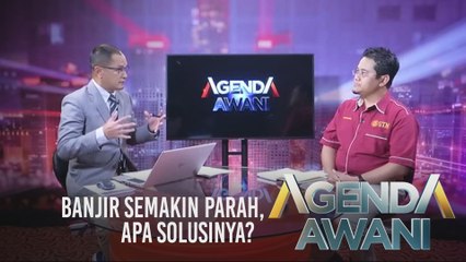 Agenda AWANI: Banjir semakin parah, apa solusinya?