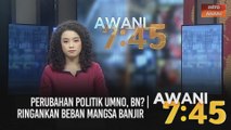 AWANI 7:45 [05/01/2021] - Perubahan politik UMNO, BN? | Ringankan beban mangsa banjir