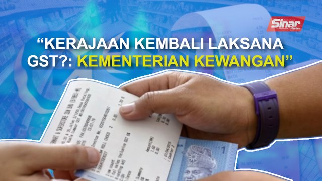 SINAR PM: Kerajaan kembali laksana GST?: Kementerian Kewangan