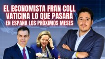 El economista Fran Coll vaticina lo que pasará en España los próximos meses: “No estamos preparados”
