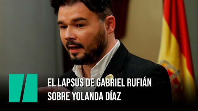 El lapsus de Gabriel Rufián sobre Yolanda Díaz