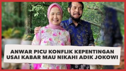 Anwar Usman Disebut Picu Konflik Kepentingan usai Kabar Mau Nikahi Adik Jokowi