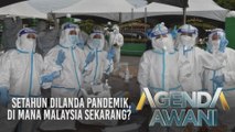 Agenda AWANI: COVID-19 | Setahun dilanda pandemik, di mana Malaysia sekarang?