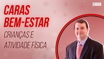 CRIANÇAS E ATIVIDADE FÍSICA: QUAL A IMPORTÂNCIA DO EXERCÍCIO PARA OS NOSSOS FILHOS? | CARAS BEM-ESTAR (2022)